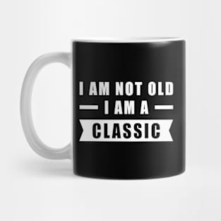 I am not Old, I am a Classic - Funny Car Quote Mug